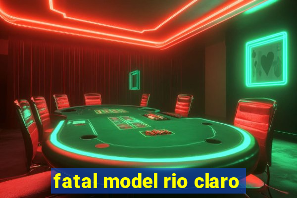 fatal model rio claro-sp